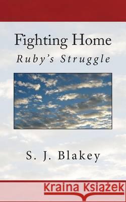 Fighting Home S. J. Blakey 9781494386139 Createspace