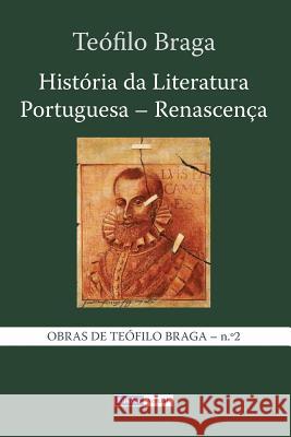 História da Literatura Portuguesa - Renascença Braga, Teófilo 9781494387181 Createspace