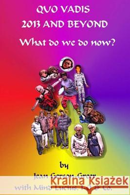 Quo Vadis 2013 and Beyond: (What do we do NOW?) Wheaton, Marjorie 9781494387839
