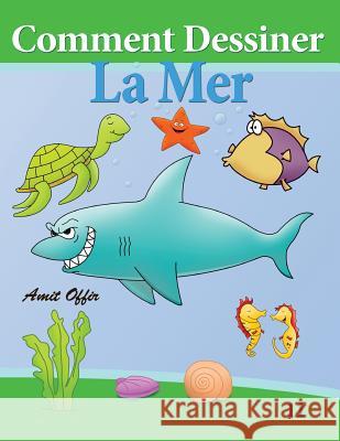 Comment Dessiner - La Mer: Livre de Dessin: Apprendre Dessine Amit Offir Amit Offir 9781494388935 Createspace