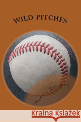 Wild Pitches Marvin Kananen 9781494389277 Createspace