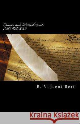 Crimes and Punishment MMXIII: How the Feds Conspire to Screw You! R. Vincent Bert 9781494389376 Createspace