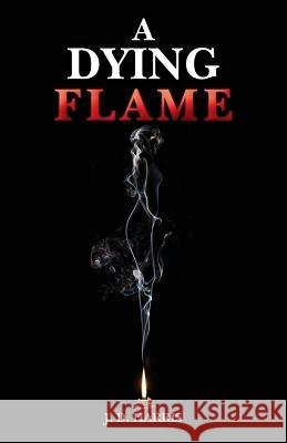 A Dying Flame J. D. Harris 9781494389505 Createspace