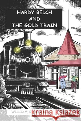 Hardy Belch And The Gold Train Bentrim, William G. 9781494389956