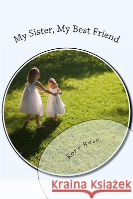 My Sister, My Best Friend Miss Roxy Rose 9781494390563 Createspace