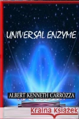 Universal Enzyme Albert Kenneth Carrozza 9781494392543 Createspace