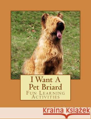 I Want A Pet Briard: Fun Learning Activities Forsyth, Gail 9781494393557 Createspace