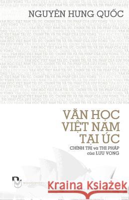 Van Hoc Viet Nam Tai Uc; Chinh Tri Va Thi Phap Cua Luu Vong Quoc Hung Nguyen 9781494393618 Createspace