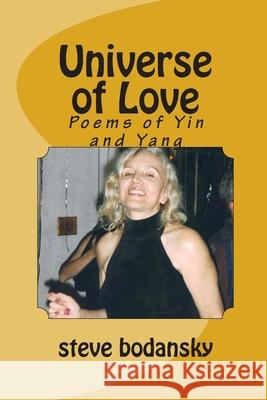 Universe of Love: Poems of Yin and Yang Steve Bodansky 9781494394479 Createspace