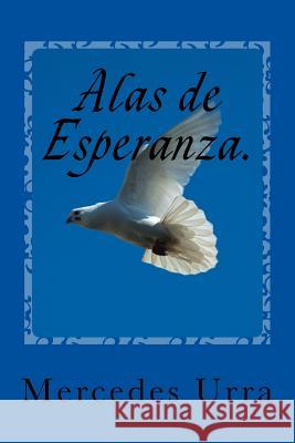 Alas de Esperanza Mercedes Urra 9781494396275 Createspace