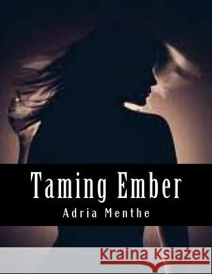 Taming Ember: Book One MS Adria Marie Menthe 9781494396411