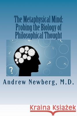The Metaphysical Mind: Probing the Biology of Philosophical Thought Dr Andrew B. Newberg 9781494396749