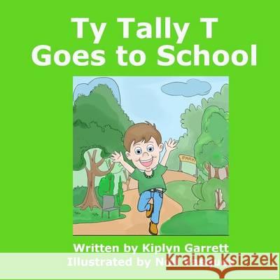 Ty Tally T Goes to School Kiplyn Garrett Noli Vasquez 9781494396923