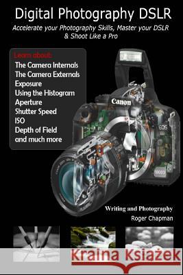 Digital Photography DSLR: Accelerate your Photography Skills, Master your DSLR & Shoot Like a Pro Marchuk, Sergey 9781494398163