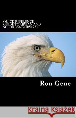 Quick Reference Guide To Urban and Suburban Survival: What you need to know in today's world Gene, Ron 9781494398538