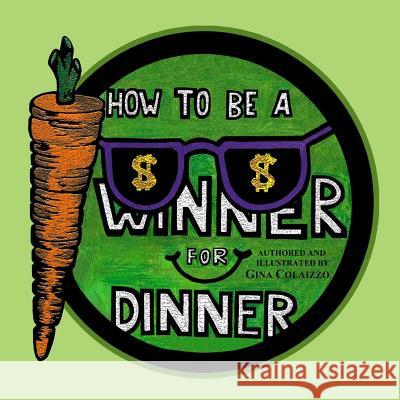 How to be a Winner for Dinner Colaizzo, Gina 9781494399375 Createspace