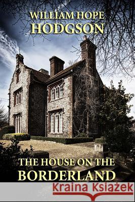 The House on the Borderland William Hope Hodgson 9781494399528 Createspace