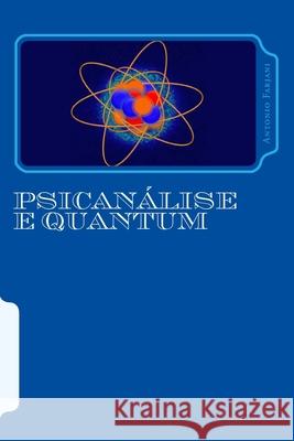 Psicanálise e Quantum: A ligação entre a psicanálise e a física quântica Farjani, Antonio 9781494399610 Createspace