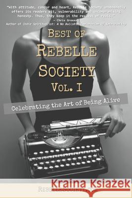 Best of Rebelle Society, Volume I: Celebrating the Art of Being Alive Rebelle Society 9781494399658 Createspace