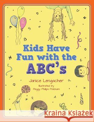 Kids Have Fun with the ABC's Janice Lengacher Peggy Phillips Pinkham 9781494399788 Createspace