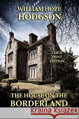 The House on the Borderland - Large Print Edition William Hope Hodgson 9781494400521 Createspace