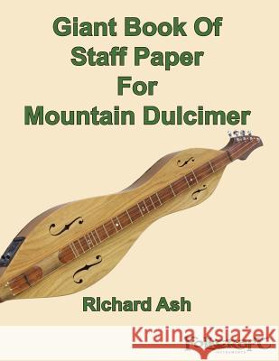 Giant Book Of Staff Paper For Mountain Dulcimer Ash, Richard 9781494401306 Createspace