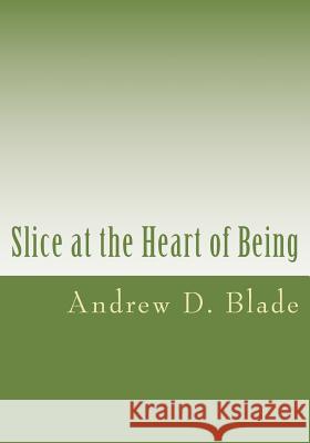 Slice at the Heart of Being Andrew David Blade 9781494401603