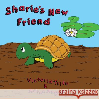 Sharie's New Friend: Sharie meets Amber turtle Aaron Angus Victoria L. Trifu 9781494401993