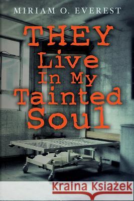 THEY Live in My Tainted SOUL Everest, Miriam O. 9781494402013 Createspace