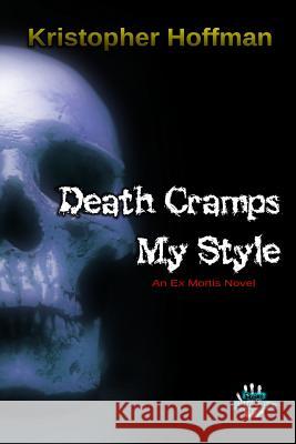 Death Cramps My Style Kristopher Hoffman 9781494402334 Createspace