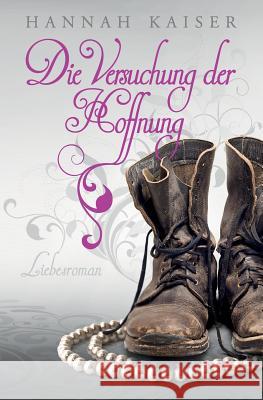 Die Versuchung der Hoffnung: Liebesroman Kaiser, Hannah 9781494402501 Createspace