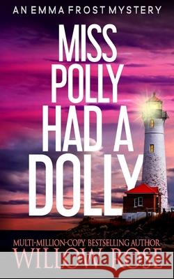 Miss Polly had a dolly: Emma Frost Mystery #2 Rose, Willow 9781494402716 Createspace
