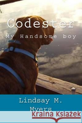 Codester: My Handsome Pup Lindsay M. Myers 9781494404451 Createspace