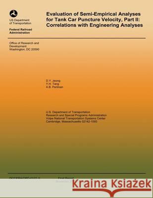 Evaluation of Semi-Empiricial Analysis for Tank Car Puncture Velocity, Part II: Corrections with Engineering Analysis U. S. Department of Transportation 9781494405373 Createspace