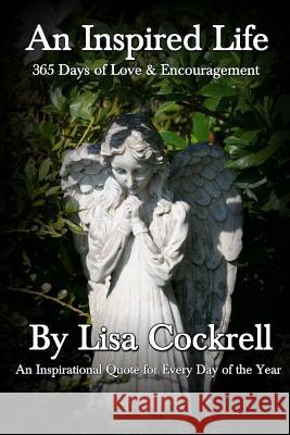 An Inspired Life: 365 Days of Love & Encouragement Lisa Cockrell 9781494406288