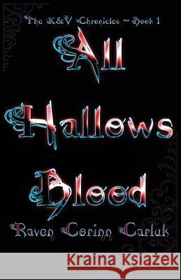 All Hallows Blood: The K&V Chronicles - Book 1 Carluk, Raven Corinn 9781494406790