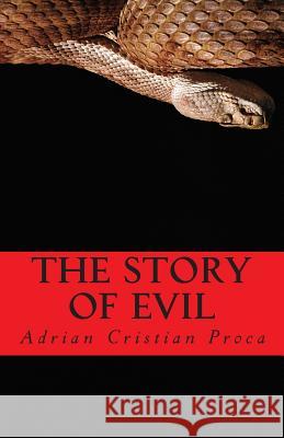 The Story of Evil Adrian Cristian Proca Adrian Cristian Proca D. D. Proca 9781494407193 Createspace