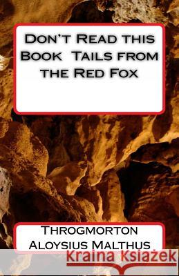 Don't Read this Book Tails from the Red Fox Malthus, Throgmorton Aloysius 9781494407544 Createspace