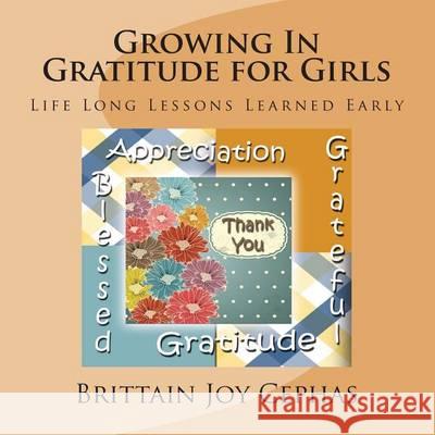 Growing In Gratitude for Girls: Life Long Lessons Learned Early Cephas, Brittain Joy 9781494407858 Createspace