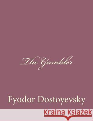 The Gambler Fyodor Dostoyevsky C. J. Hogarth 9781494410056 Createspace