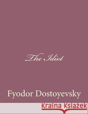 The Idiot Fyodor Dostoyevsky 9781494410087 Createspace