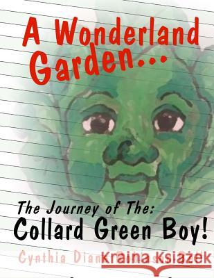 A Wonderland Garden: The Collard Green Boy Cynthia Diane Robinson-Bell 9781494410186