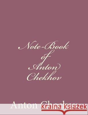 Note-Book of Anton Chekhov Anton Checkov 9781494410414 Createspace