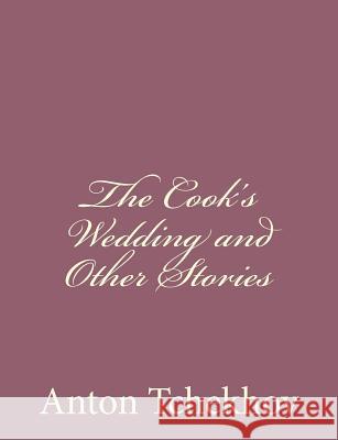 The Cook's Wedding and Other Stories Anton Tchekhov 9781494410469 Createspace