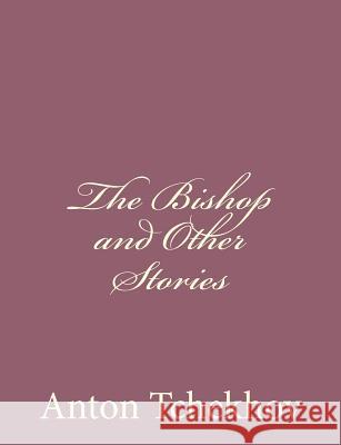 The Bishop and Other Stories Anton Tchekhov 9781494410476