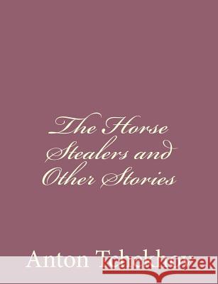 The Horse Stealers and Other Stories Anton Tchekhov 9781494410568