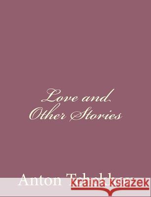 Love and Other Stories Anton Tchekhov 9781494410599 Createspace