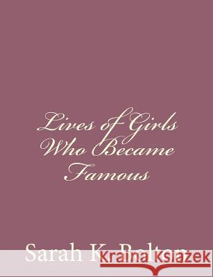 Lives of Girls Who Became Famous Sarah Knowles Bolton 9781494410957 Createspace