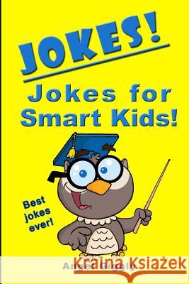 Jokes for Smart Kids: Best Jokes Ever! Angel Giggly 9781494411190 Createspace