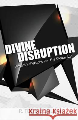 Divine Disruption: Advent Reflections For The Digital Age Bouldin, R. Todd 9781494411848 Createspace